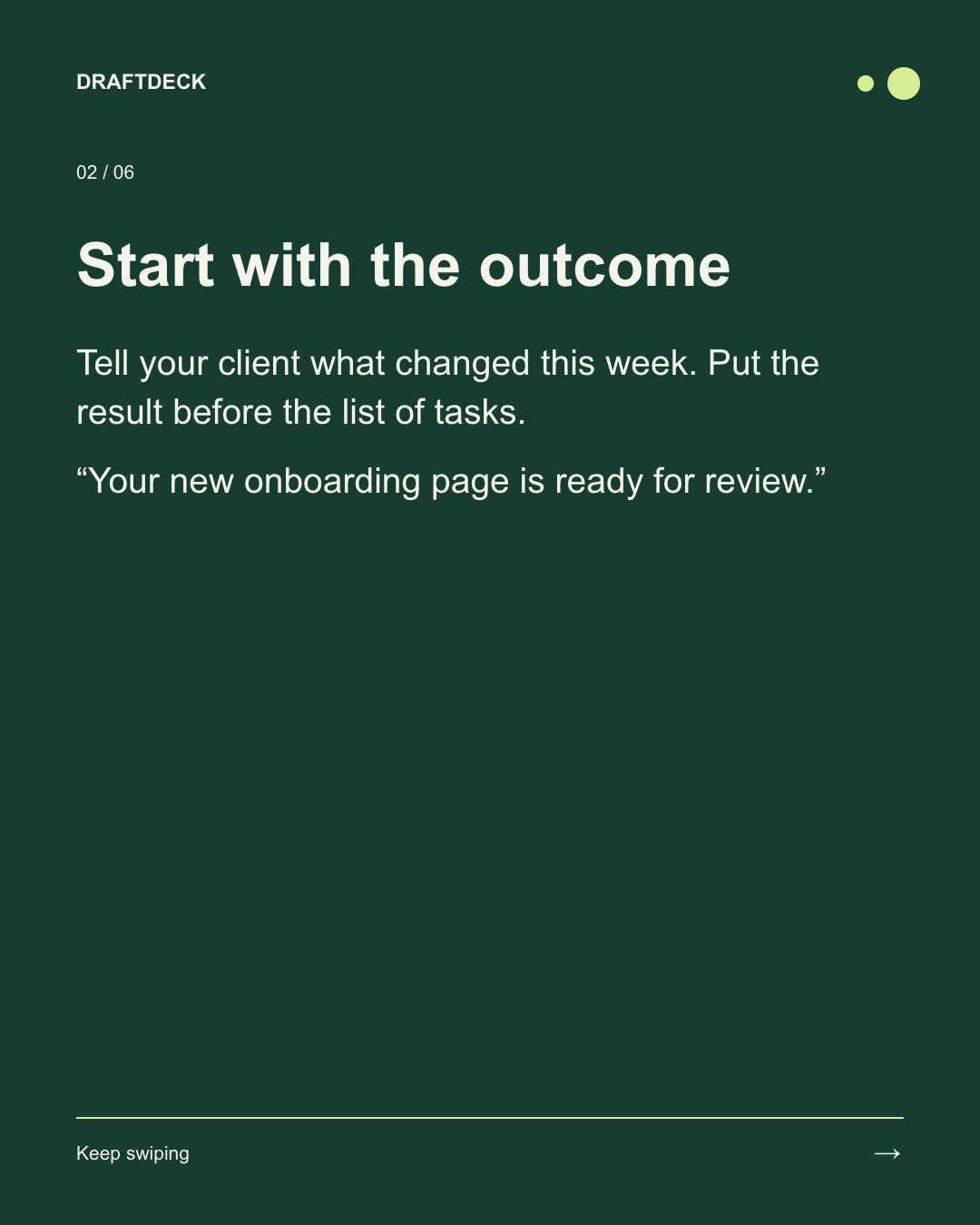 Slide 2 of 6. Start with the outcome. Tell your client what changed this week. Put the result before the list of tasks.